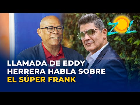 Llamada de Eddy Herrera habla sobre el Súper Frank