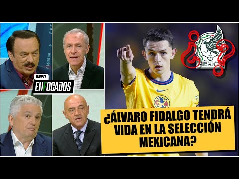 ÁLVARO FIDALGO, dispuesto a ir con SELECCIÓN MEXICANA ¿Mejor que otro jugador del TRI? | Enfocados