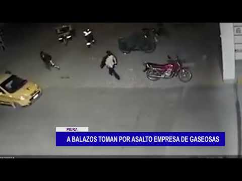 Piura: A balazos toman por asalto empresa de gaseosas