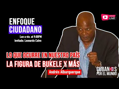 #EnfoqueCiudadano con Andrés Alburquerque: Lo que ocurre en nuestro país, Bukele y más.