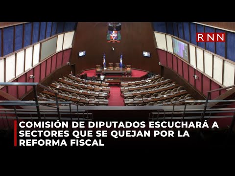 Comisión de diputados escuchará a sectores que se quejan por la reforma fiscal