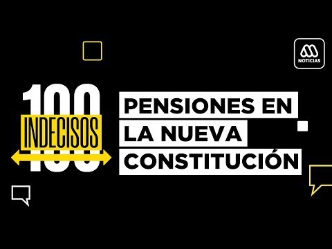 100 Indecisos | Mega | Repetición Capítulo 2: Pensiones en la nueva constitución