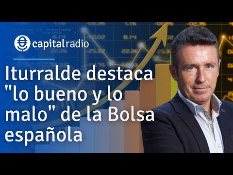 Iturralde destaca lo bueno y lo malo de la Bolsa española