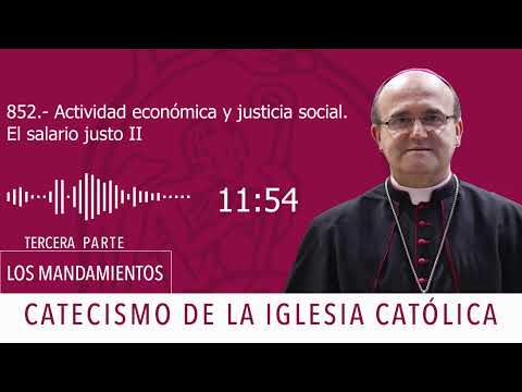 Catecismo 2434-2436. Actividad económica y justicia social. El salario justo