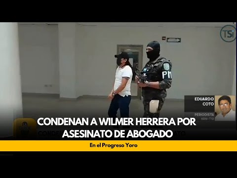 Condenan a Wilmer Herrera por asesinato de abogado, en el Progreso Yoro