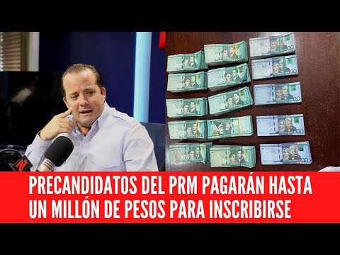 PRECANDIDATOS DEL PRM PAGARÁN HASTA UN MILLÓN DE PESOS PARA INSCRIBIRSE