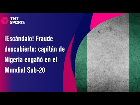 ¡Escándalo! Fraude descubierto: capitán de Nigeria engañó en el Mundial Sub-20 - TNT Sport