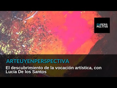 #ArteUyEnPerspectiva Lucía De los Santos: El estilo se va dando con las etapas de la vida