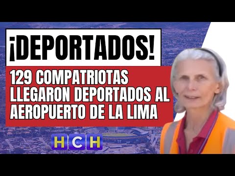 129 compatriotas llegaron deportados al aeropuerto de La Lima