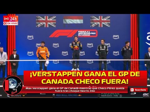 Verstappen gana GP de Canadá mientras que Checo Pérez queda fuera tras choque Norris 2do Russell 3er