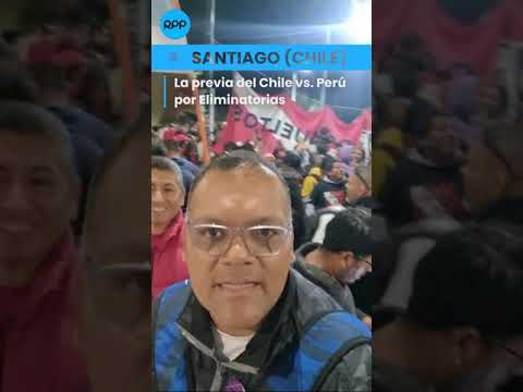 Perú vs Chile ¡Se vive una fiesta en las calles de Santiago!