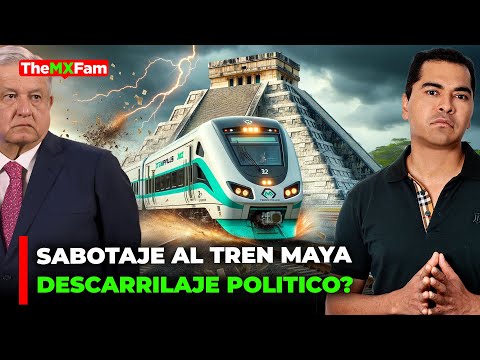 Sabotaje Extranjero al Tren Maya con Cómplices Políticos desde México?| TheMXFam