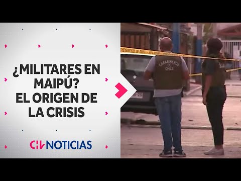 ¿MILITARES EN MAIPÚ? El origen de la crisis de seguridad en la comuna - CHV Noticias