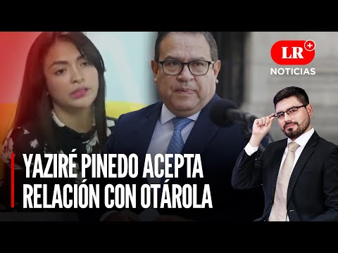 Yaziré Pinedo acepta relación con Alberto Otárola | LR+ Noticias