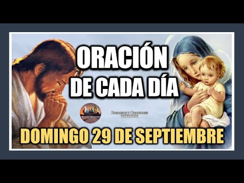 ORACIÓN DE CADA DÍA: DOMINGO 29 DE SEPTIEMBRE DE 2024. ORACIÓN DE MAÑANA Y TARDE.