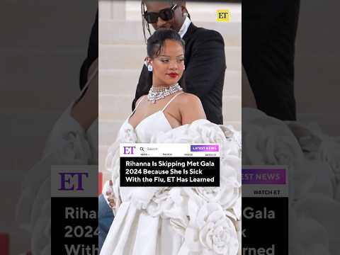 Rihanna Skipped The Met Gala, ET Has Learned That The Star Is Sick! #shorts