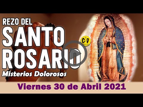 SANTO ROSARIO de Viernes 30 de Abril de 2021 MISTERIOS DOLOROSOS - VIRGEN MARIA