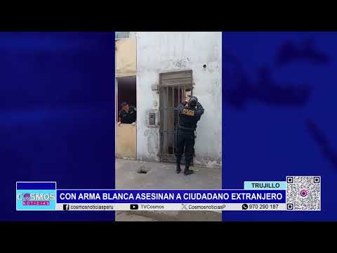 Trujillo: con arma blanca asesinan a ciudadano extranjero