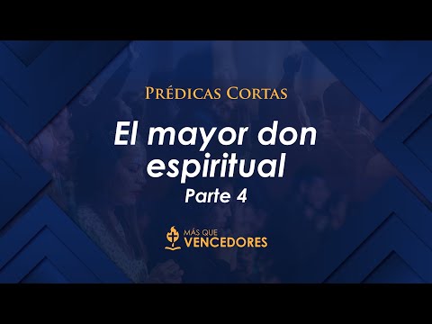 Prédicas cortas MQV - El mayor don espiritual Parte 4 / Emilio Agüero - PC100