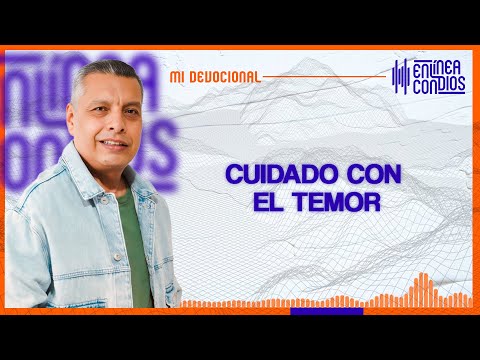 CUIDADO CON EL TEMOR   Martes/23/Abril/2024 En Línea Con Dios