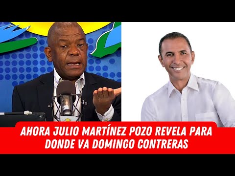 AHORA JULIO MARTÍNEZ POZO REVELA PARA DONDE VA DOMINGO CONTRERAS