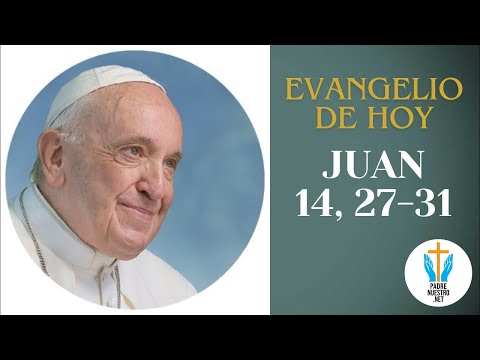 ? Evangelio de HOY JUAN 14, 27-31 con la reflexión del Papa Francisco  |  30 de Abril de 2024 |