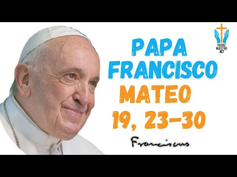 ?  PAPA FRANCISCO - Reflexion EVANGELIO MATEO 19, 23-30 |? 20 de AGOSTO de 2024