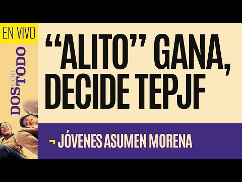 #EnVivo ¬ #DosConTodo ¬ Tribunal avala reelección de “Alito” ¬ Jóvenes asumen Morena