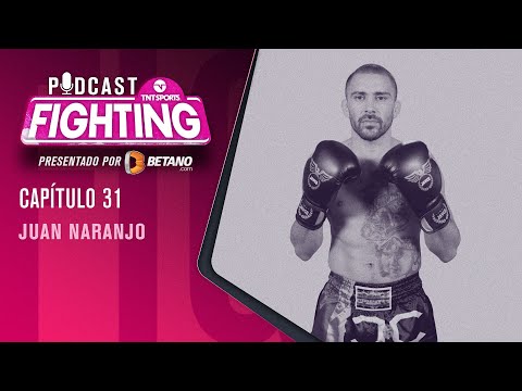 Fighting! Podcast: Juan Naranjo | Capítulo 31