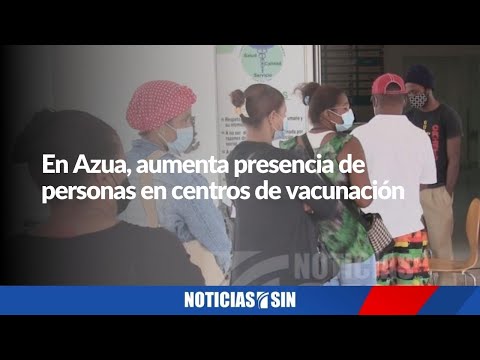 En Azua, aumenta presencia de personas en centros de vacunación