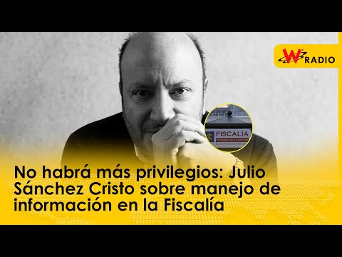 No habrá más privilegios: Julio Sánchez Cristo sobre manejo de información en la Fiscalía