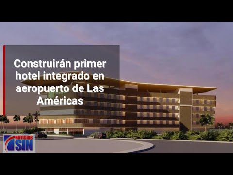 Construirán primer hotel integrado en aeropuerto de Las Américas
