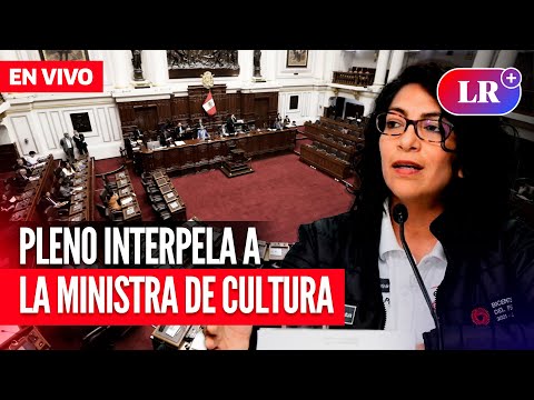 Congreso interpela a la ministra de Cultura | EN VIVO | #EnDirectoLR