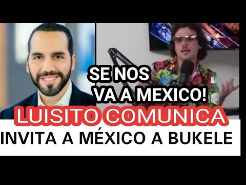 LUISITO COMUNICA INVITA A NAYIB A MEXICO! EL FAMOSOS YOUTUBER QUIERE ENTREVISTA A NAYIB!