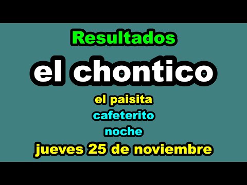 RESULTADOS DEL CHANCE JUEVES 25 DE NOVIEMBRE 2021 EL CHONTICO, EL PAISITA Y CAFETERITO (NOCHE)