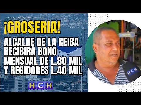 Alcalde de La Ceiba recibirá bono mensual de L 80 mil y regidores L 40 mil