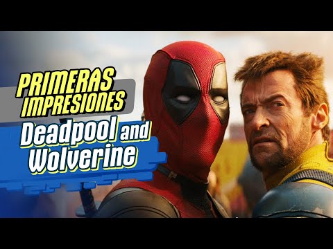 Primeras impresiones de Deadpool & Wolverine | Por Malditos Nerds @Infobae