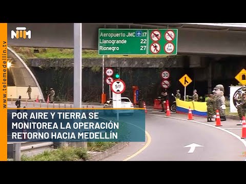 Por aire y tierra se monitorea la operación retorno hacia Medellín - Telemedellín