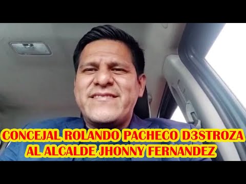 CONCEJAL PACHECO LA GESTIÓN DE ALCALDE JHONNY FERNANDEZ ESTA P3OR QUE EL ALCALDE ANTERIOR..