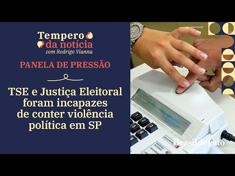 TSE e Justiça Eleitoral foram incapazes de conter violência política em SP