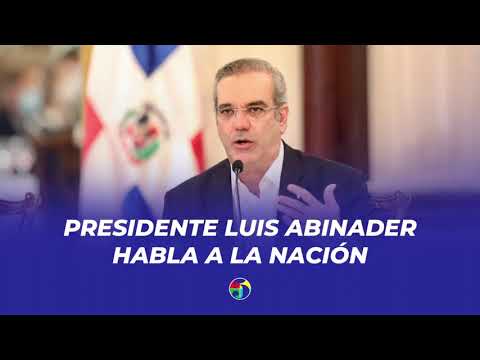 EN VIVO: El Presidente Luis Abinader habla a la nación