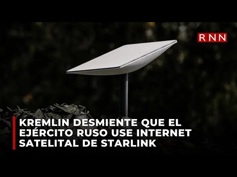 Kremlin desmiente que el ejército ruso use internet satelital de Starlink