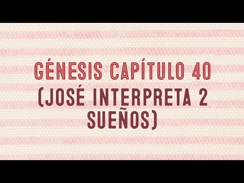 Génesis capítulo 40 ( José interpreta 2 sueños)