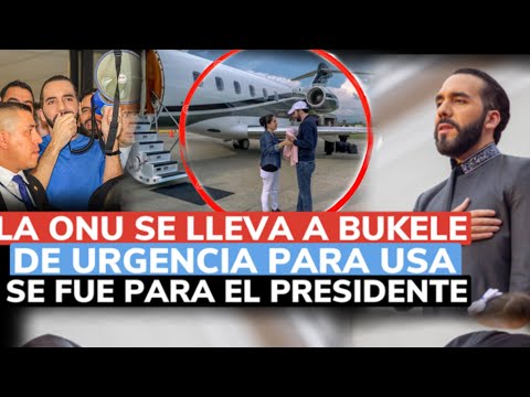 La ONU se lleva a Bukele ahorita para EEUU