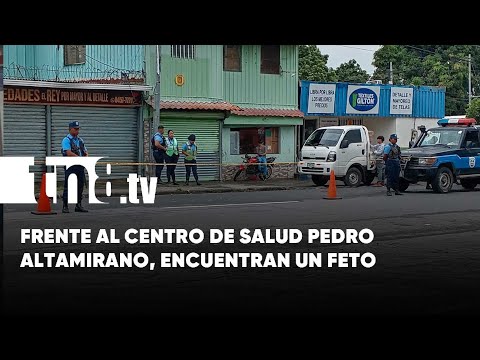 Hallazgo de un feto de cinco meses de gestación en las calles de Managua