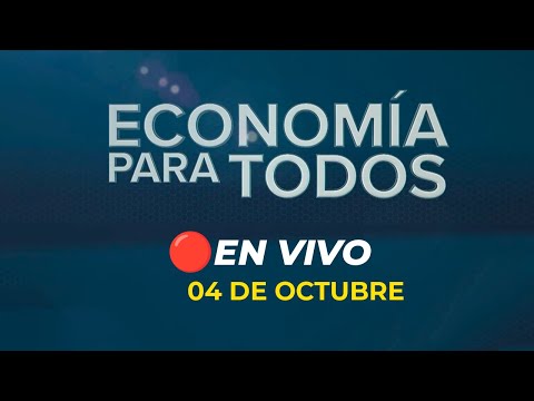 #ENVIVO ECONOMÍA PARA TODOS 04/10/2024 #ECONOMIAXTODOS