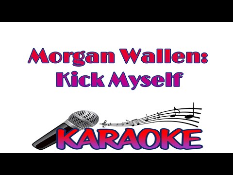 Kick Myself - Morgan Wallen (Karaoke)(With Lyrics)