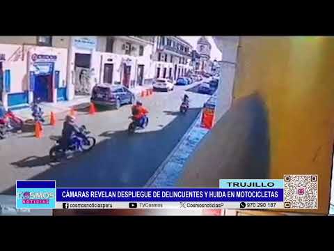 Trujillo: cámaras revelan despliegue de delincuentes y huida en motocicletas