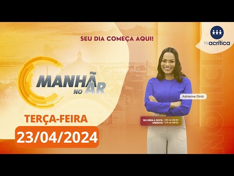 MANHÃ NO AR | AO VIVO | 23/04/2024