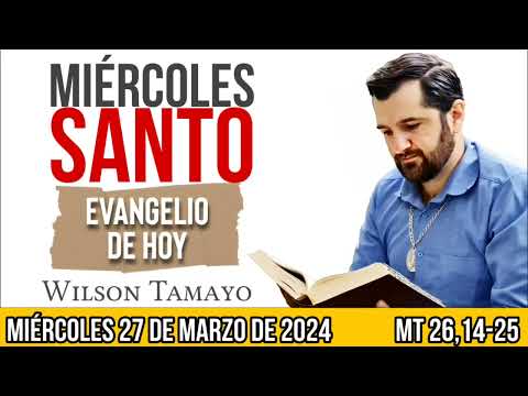 Evangelio de hoy MIÉRCOLES SANTO 27 de Marzo (Mt 26,14-25) | Wilson Tamayo | Tres Mensajes